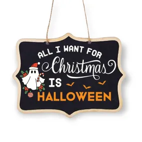 "All I Want for Christmas is Halloween" Holiday Ghost Handmade Hanging Sign Decoration